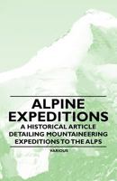 Alpine Expeditions - A Historical Article Detailing Mountaineering Expeditions to the Alps 144740839X Book Cover