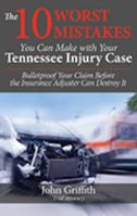 The 10 Worst Mistakes You Can Make With Your Tennessee Injury Case: Bulletproof Your Claim Before the Insurance Adjuster Can Destroy It 1633851311 Book Cover