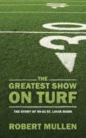 The Greatest Show on Turf: The Story of 99-01 St. Louis Rams 1432744879 Book Cover