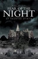 Fear of the Night: Of Haunted Spirits 1491713801 Book Cover