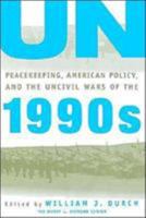 UN Peacekeeping, American Policy and the Uncivil Wars of the 1990s (A Stimson Center Book) 0312160755 Book Cover