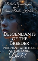 Descendants of the Breeder: Pregnant With Four Alphas' Babies Book 8 1964125332 Book Cover