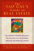 The Tao Gal's Guide to Real Estate: Finding the House of Your Dreams with the Help of Six Women and the Ancient Art of the Tao 1582345619 Book Cover