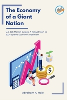 The Economy of a Giant Nation: U.S. Job Market Surges: A Robust Start to 2024 Sparks Economic Optimism B0CTXW6GHV Book Cover