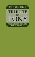 Tribute to Tony: Ancient Culture Meets the New World 1497480019 Book Cover