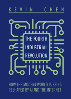 The Fourth Industrial Revolution: How the Modern World Is Being Reshaped by AI and the Internet 1487809832 Book Cover