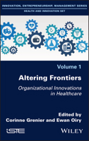 Altering Frontiers: Organizational Innovations in Healthcare 1786307073 Book Cover