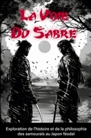 La Voie Du Sabre: Exploration de l'histoire et de la philosophie des samouraïs au Japon féodal B0C5P5L3MG Book Cover