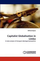 Capitalist Globalisation in Limbo: A meta-analysis of divergent ideological perspective 3838351797 Book Cover