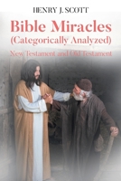 Bible Miracles (Categorically Analyzed): New Testament and Old Testament B0DYBYNFBZ Book Cover