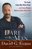 Dare to Be a Man: The Truth Every Man Must Know...and Every Woman Needs to Know About Him 0425236455 Book Cover