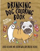 Drinking Dog Coloring Book: A Fun Coloring Gift Book for Party Lovers & Adults Relaxation with Stress Relieving Dog Designs, Quick and Easy Cocktail Recipes B088SZS6VS Book Cover