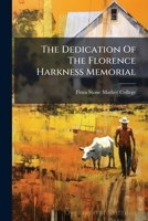 The Dedication Of The Florence Harkness Memorial 1286788242 Book Cover