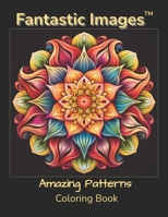 Fantastic Images: Amazing Patterns Coloring Book B0CK45SFNR Book Cover