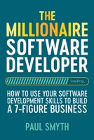 The Millionaire Software Developer: How To Use Your Software Development Skills To Build A 7-Figure Business 1800492472 Book Cover