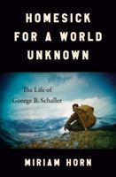 Homesick for a World Unknown: The Life of George B. Schaller 1984881345 Book Cover
