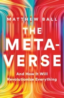 The Metaverse: And How It Will Revolutionize Everything 1324092033 Book Cover