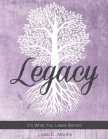 Legacy: It's What You Leave Behind 1539818705 Book Cover