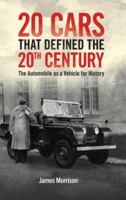 Twenty Cars that Defined the 20th Century: The Automobile as a Vehicle for History 1035803860 Book Cover