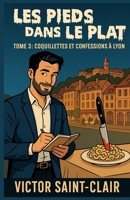LES PIEDS DANS LE PLAT TOME 3 : COQUILLETTES ET CONFESSIONS À LYON: Pour les amateurs de mystères, d’assiettes bien dressées… et de sentiments qui mijotent à feu doux. (French Edition) B0FKZF19WH Book Cover