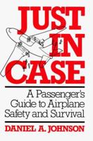 Just in Case: A Passenger's Guide to Airplane Safety and Survival 0306415763 Book Cover