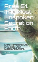 Area 51. The Most Unspoken Secret on Earth.: UFO, Extra Terrestrial Life, EBE, USO. B08HSC1CWD Book Cover