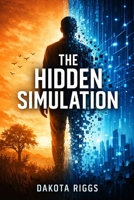The Hidden Simulation: Reality Was Never the Final Layer B0GHJZWKJ1 Book Cover