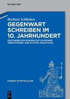 Gegenwart Schreiben Im 10. Jahrhundert: Deutungen Der Eigenen Zeit in Rathers "meditationes" Und in Attos "polipticum" 311055514X Book Cover