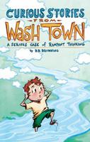 Curious Stories from Wash Town: A Serious Case of Rampant Thinking 0981936520 Book Cover