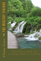 The Wealthy Teacher: Banishing the myth and becoming wealthy as a teacher 1981112537 Book Cover