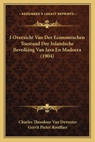 I Overzicht Van Der Economischen Toestand Der Inlandsche Bevolking Van Java En Madoera (1904) 1167661699 Book Cover