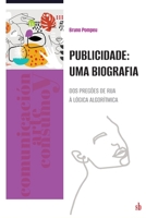 Publicidade: uma biografia. Dos pregões de rua à lógica algorítmica (Comunicación, Arte Y Consumo) (Spanish Edition) 6316593503 Book Cover