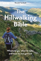 The Hillwalking Bible: Where to go, what to take and how to not get lost 1844866556 Book Cover