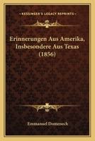 Erinnerungen Aus Amerika, Insbesondere Aus Texas (1856) 1168350093 Book Cover