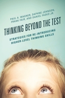 Thinking Beyond the Test: Strategies for Re-Introducing Higher-Level Thinking Skills 1475823215 Book Cover