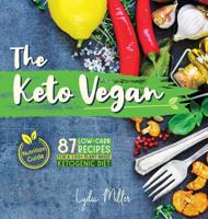 The Keto Vegan: 87 Low-Carb Recipes For A 100% Plant-Based Ketogenic Diet (Nutrition Guide) 9492788292 Book Cover