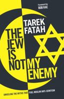 The Jew is Not My Enemy: Unveiling the Myths that Fuel Muslim Anti-Semitism 0771047843 Book Cover