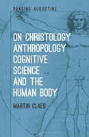 On Christology, Anthropology, Cognitive Science and the Human Body 1350296082 Book Cover