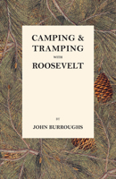 Camping and Tramping With President Roosevelt (American environmental studies) 1507502648 Book Cover