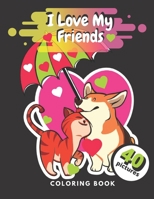 I Love My Friends Coloring Book: Valentine's Day Coloring Book For Toddlers Pictures Of Cute Animals And Kids For Kids Ages 3-8. B08SB51Y4R Book Cover