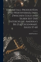 Edelmetall-Produktion Und Werthverhältniss Zwischen Gold and Silber Seit Der Entdeckung Amerika's Bis Zur Gegenwart, Issues 57-60 1017590397 Book Cover