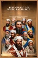 TESTAMENTO DEI DODICI PATRIARCHI: Una guida agli antichi insegnamenti e profezie fondatori israeliti (Italian Edition) B0F26QGH7Z Book Cover