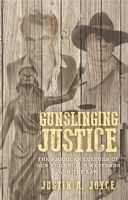 Gunslinging Justice: The American Culture of Gun Violence in Westerns and the Law 152614798X Book Cover