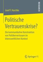 Politische Vertrauenskrise?: Die Kommunikative Konstruktion Von Politikervertrauen Im Lebensweltlichen Kontext 3658146893 Book Cover