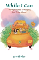 While I Can: Finding Purpose and Legacy in a Distant Land 1736393774 Book Cover