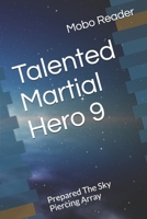 Talented Martial Hero 9: Prepared The Sky Piercing Array (Rise among Struggles: Talent Cultivation) 1660328624 Book Cover