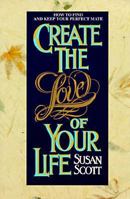 Create the Love of Your Life 0821741802 Book Cover