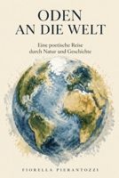 ODEN AN DIE WELT: Eine poetische Reise durch Natur und Geschichte (German Edition) B0G5227BDV Book Cover