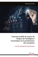 Nouveau modèle de mesure de l'impact de l'intelligence économique sur la performance des entreprises: Cas des entreprises marocaines (French Edition) 9999330592 Book Cover