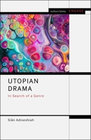 Utopian Drama: In Search of a Genre 1350349313 Book Cover